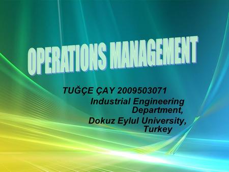 TUĞÇE ÇAY 2009503071 Industrial Engineering Department, Dokuz Eylul University, Turkey.