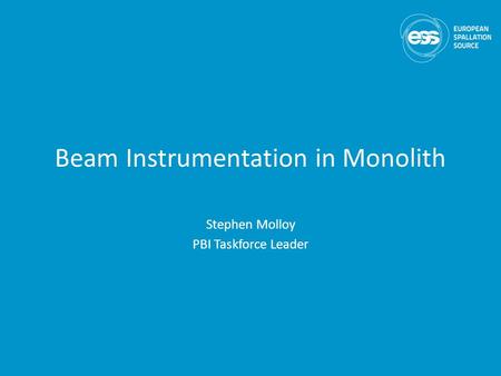 Beam Instrumentation in Monolith Stephen Molloy PBI Taskforce Leader.