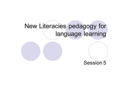 New Literacies pedagogy for language learning Session 5.