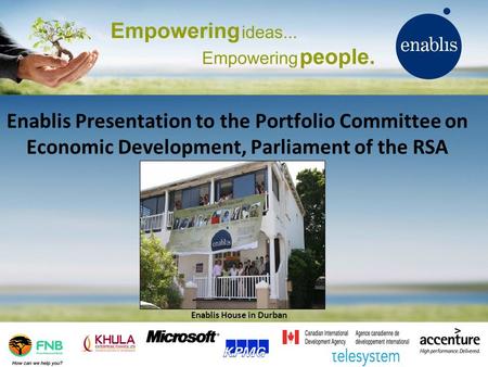 Enablis Presentation to the Portfolio Committee on Economic Development, Parliament of the RSA Enablis House in Durban.