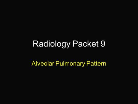 Alveolar Pulmonary Pattern