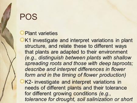 POS Plant varieties K1 investigate and interpret variations in plant structure, and relate these to different ways that plants are adapted to their environment.