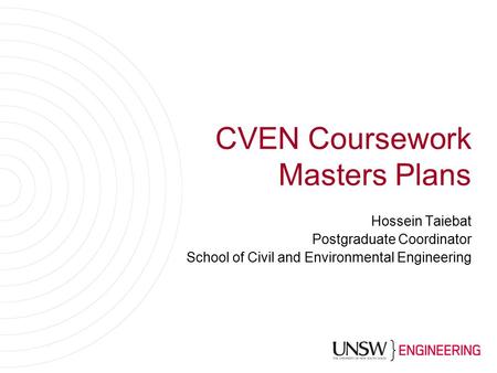 CVEN Coursework Masters Plans Hossein Taiebat Postgraduate Coordinator School of Civil and Environmental Engineering.