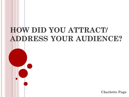 HOW DID YOU ATTRACT/ ADDRESS YOUR AUDIENCE? Charlotte Page.