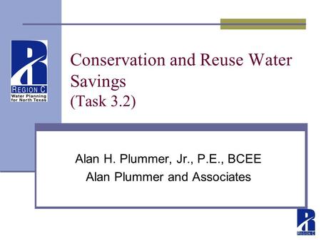 Conservation and Reuse Water Savings (Task 3.2) Alan H. Plummer, Jr., P.E., BCEE Alan Plummer and Associates.