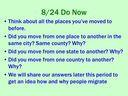 8/24 Do Now Think about all the places you’ve moved to before. Did you move from one place to another in the same city? Same county? Why? Did you move.