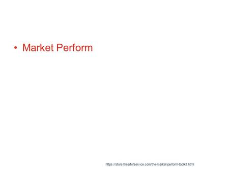 Market Perform https://store.theartofservice.com/the-market-perform-toolkit.html.