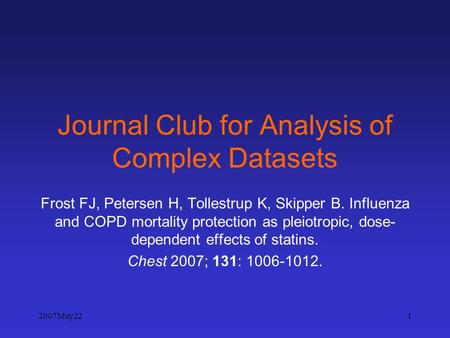 2007May221 Journal Club for Analysis of Complex Datasets Frost FJ, Petersen H, Tollestrup K, Skipper B. Influenza and COPD mortality protection as pleiotropic,