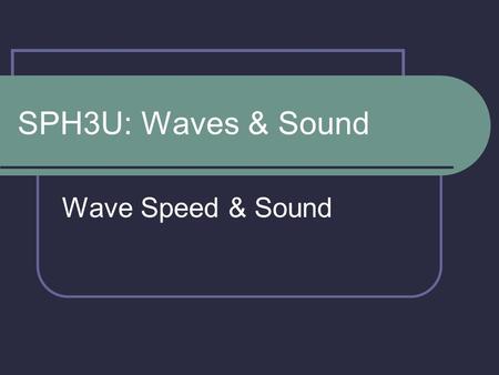 SPH3U: Waves & Sound Wave Speed & Sound. The Universal Wave Equation Recall that the frequency of a wave is the number of complete cycles that pass a.