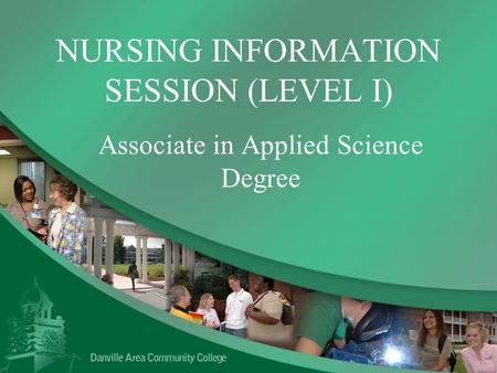 NURSING INFORMATION SESSION (LEVEL I) Associate in Applied Science Degree.