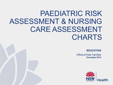 Background ACT/NSW Paediatric & Children’s Healthcare Network Clinical Nurse Consultants group identified the need for standard Paediatric Risk / Nursing.