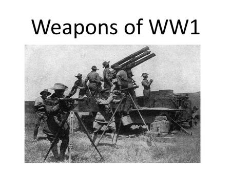 Weapons of WW1. Modern Weapons Machine Guns The development of Machine guns made crossing no-mans land nearly impossible.