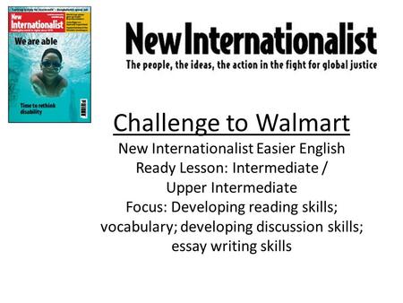 Challenge to Walmart New Internationalist Easier English Ready Lesson: Intermediate / Upper Intermediate Focus: Developing reading skills; vocabulary;