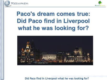 Did Paco find in Liverpool what he was looking for? Paco's dream comes true: Did Paco find in Liverpool what he was looking for?