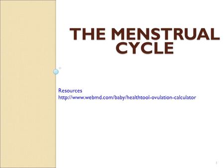 THE MENSTRUAL CYCLE 1 Resources