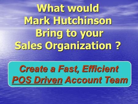 What would Mark Hutchinson Bring to your Sales Organization ?