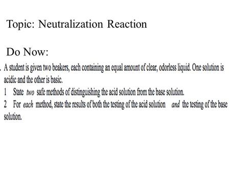 Topic: Neutralization Reaction Do Now:. Neutralization Reactions AcidAcid HX(aq)MOH(aq) HX(aq) + MOH(aq) → MX(aq) +H 2 O(l) + Base → Salt + Water DR rxn.