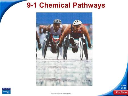 End Show Slide 1 of 39 Copyright Pearson Prentice Hall 9-1 Chemical Pathways.