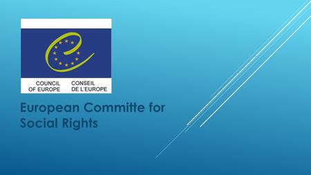 European Committe for Social Rights. The Council of Europe was established in 1949 by 10 Countries. It has now 47 member States. The European Convention.
