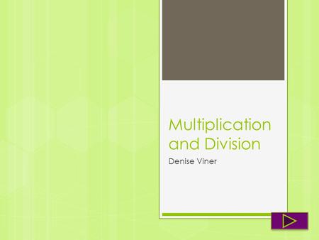 Multiplication and Division Denise Viner.  Content Area: Mathematics  Grade Level: 3 rd Grade  Summary: The purpose of this instructional PowerPoint.