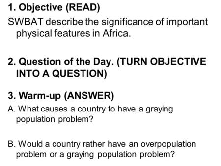 1. Objective (READ) SWBAT describe the significance of important physical features in Africa. 2. Question of the Day. (TURN OBJECTIVE INTO A QUESTION)