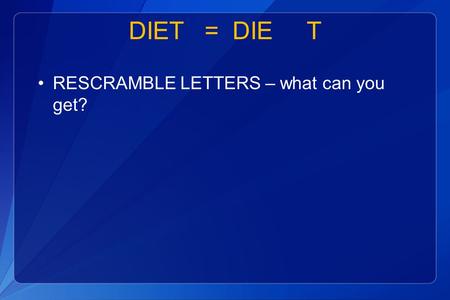 DIET = DIE T RESCRAMBLE LETTERS – what can you get?