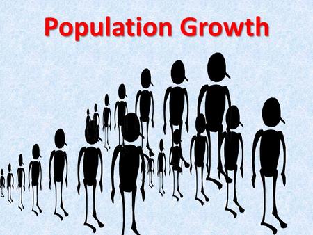 Population Growth. Current Populations World population is ~ 7 billion U.S. population is 313 million Louisiana population is 4 ½ million.