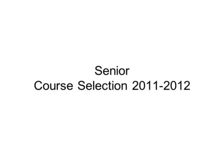 Senior Course Selection 2011-2012. Credit Load Outlined Minimum Credits Allowed: (exclusive of Physical Education credits) Freshmen 6.0 credits Sophomores.