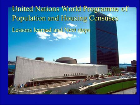 United Nations World Programme of Population and Housing Censuses Lessons learned and Next steps.