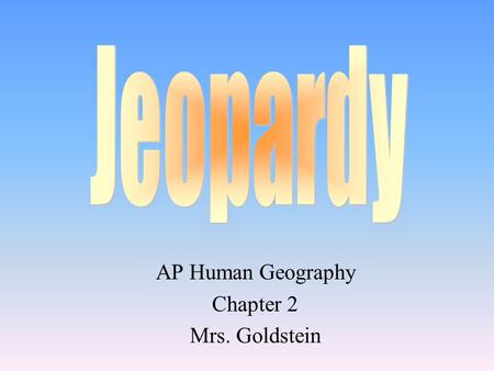 AP Human Geography Chapter 2 Mrs. Goldstein 100 200 400 300 400 Key Issue 1 Key Issue 2 Key Issue 3 Key Issue 4 300 200 400 200 100 500 100.