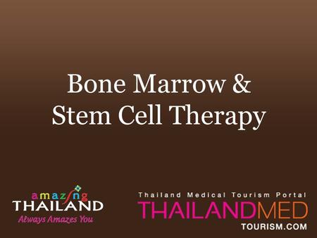Bone Marrow & Stem Cell Therapy. Summary Stem Cell Therapy in Thailand is a new medical procedure to treat patients suffering from leukemia, aplastic.