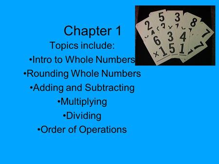 Chapter 1 Topics include: Intro to Whole Numbers
