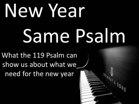 What the 119 Psalm can show us about what we need for the new year
