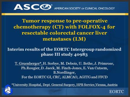 EORTC Tumor response to pre-operative chemotherapy (CT) with FOLFOX-4 for resectable colorectal cancer liver metastases (LM) Interim results of the EORTC.
