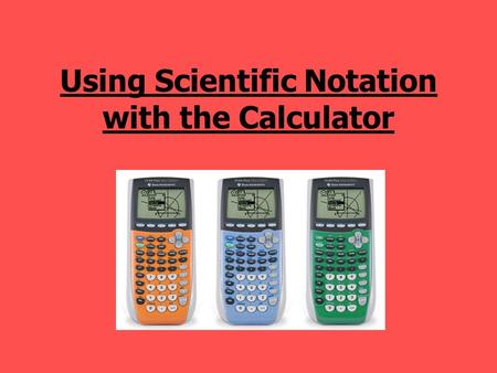 Using Scientific Notation with the Calculator