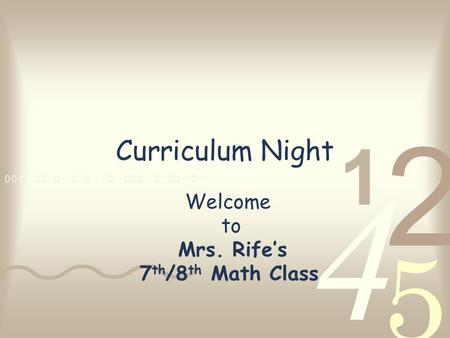 Curriculum Night Welcome to Mrs. Rife’s 7 th /8 th Math Class.