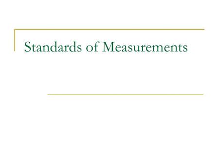 Standards of Measurements. Accuracy and Precision Accuracy – how close a measured value is to the actual value Precision – how close the measured values.