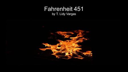 Fahrenheit 451 by T. Lidy Vargas