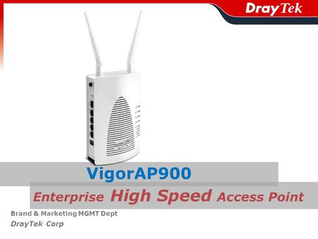 Enterprise High Speed Access Point Brand & Marketing MGMT Dept DrayTek Corp VigorAP900.