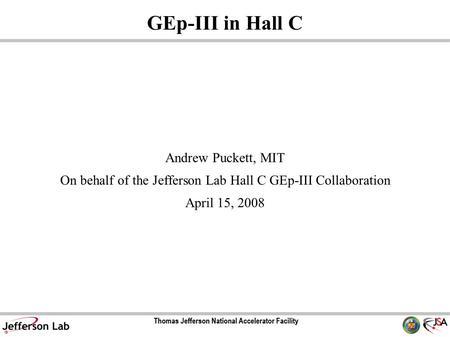 GEp-III in Hall C Andrew Puckett, MIT On behalf of the Jefferson Lab Hall C GEp-III Collaboration April 15, 2008.