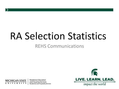 REHS Communications RA Selection Statistics. Statistics From 2011 Offers by Qualified Candidates 2011 QualifiedOffered% of Qualified Offered African American191053%