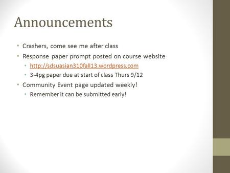 Announcements Crashers, come see me after class Response paper prompt posted on course website  3-4pg paper due.