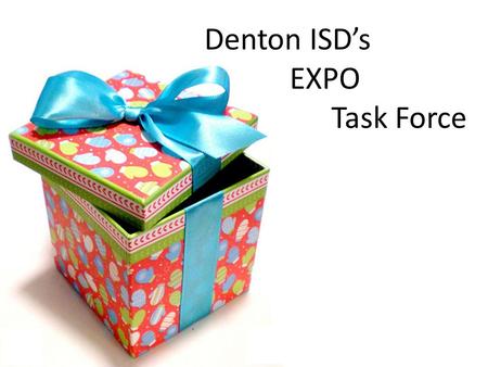 Denton ISD’s EXPO Task Force. Denton ISD & of Ethnicity Population Served in GT.