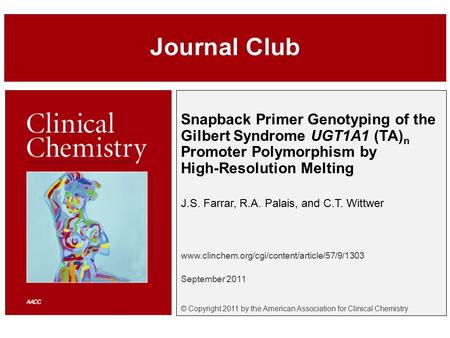 Snapback Primer Genotyping of the Gilbert Syndrome UGT1A1 (TA) n Promoter Polymorphism by High-Resolution Melting J.S. Farrar, R.A. Palais, and C.T. Wittwer.