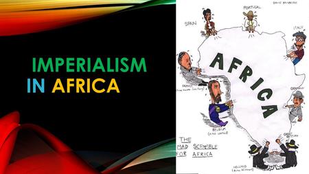 IMPERIALISM IN AFRICA. IMPERIALISM = A POLICY OF CONQUERING AND RULING OTHER LANDS.