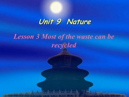 Unit 9 Nature Lesson 3 Most of the waste can be recycled.