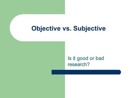 Objective vs. Subjective