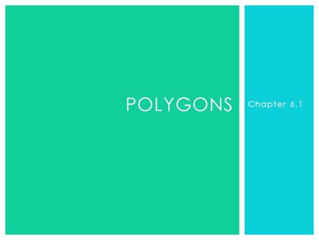Chapter 6.1 POLYGONS.  Draw a picture of a polygon on each of your post-it notes.  Try to draw two different types of polygons (be creative).  Post.