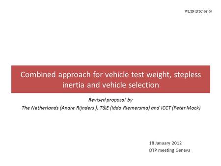 Combined approach for vehicle test weight, stepless inertia and vehicle selection 18 January 2012 DTP meeting Geneva Revised proposal by The Netherlands.