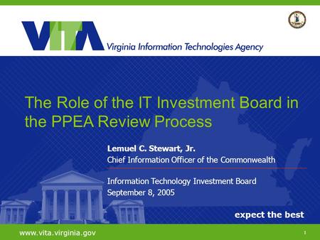 1 expect the best www.vita.virginia.gov Lemuel C. Stewart, Jr. Chief Information Officer of the Commonwealth Information Technology Investment Board September.